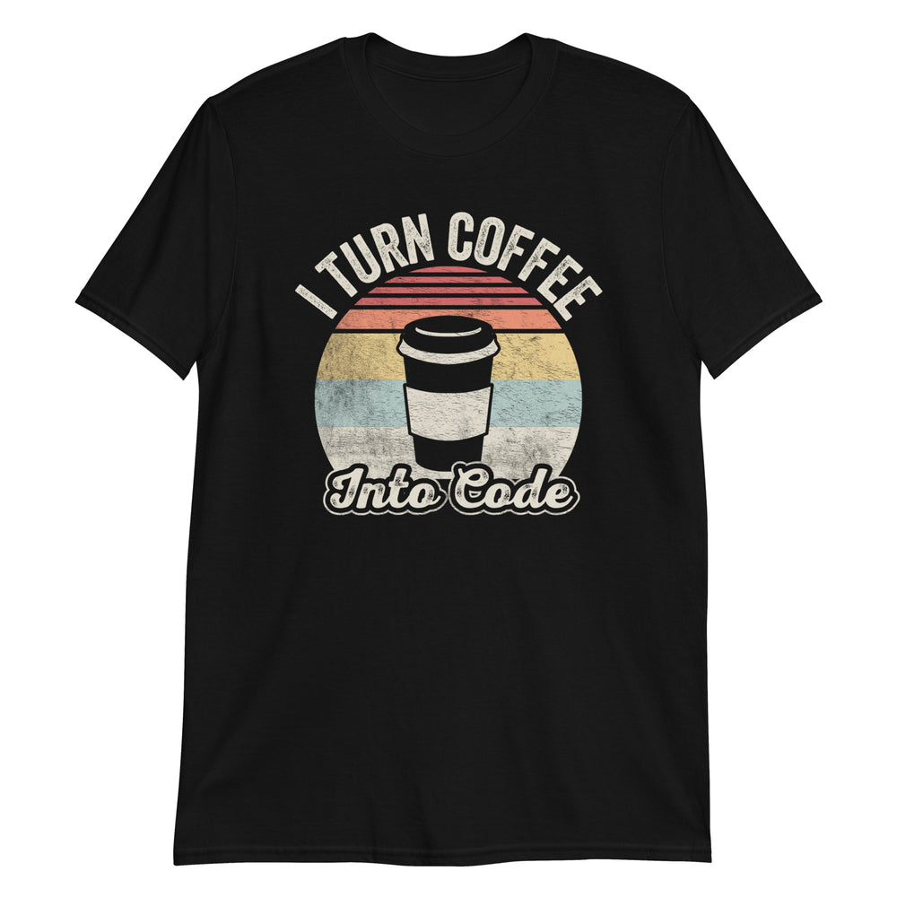 I Turn Coffee Into Code T-Shirt