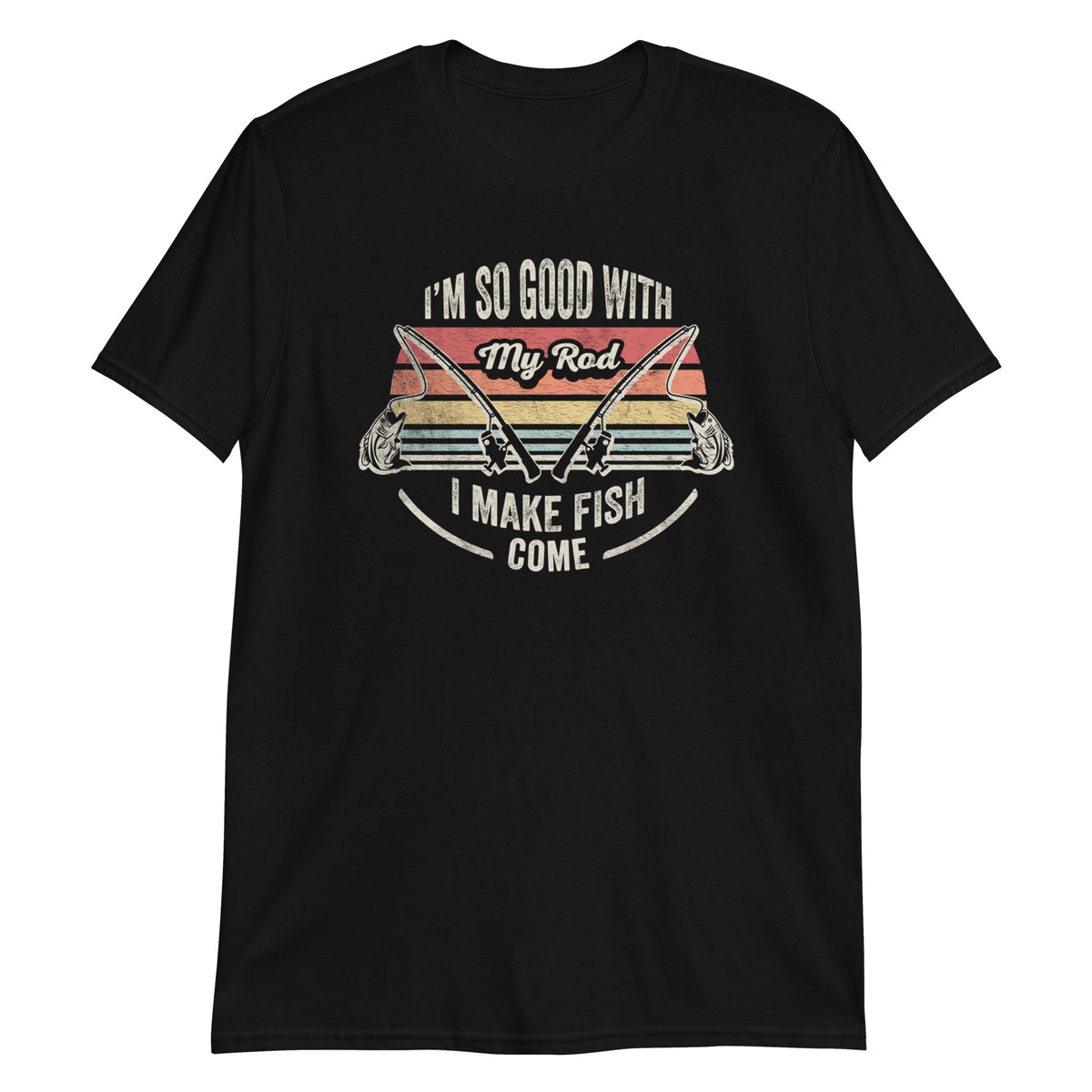 I'm So Good With My Road I Make Fish Come T-Shirt