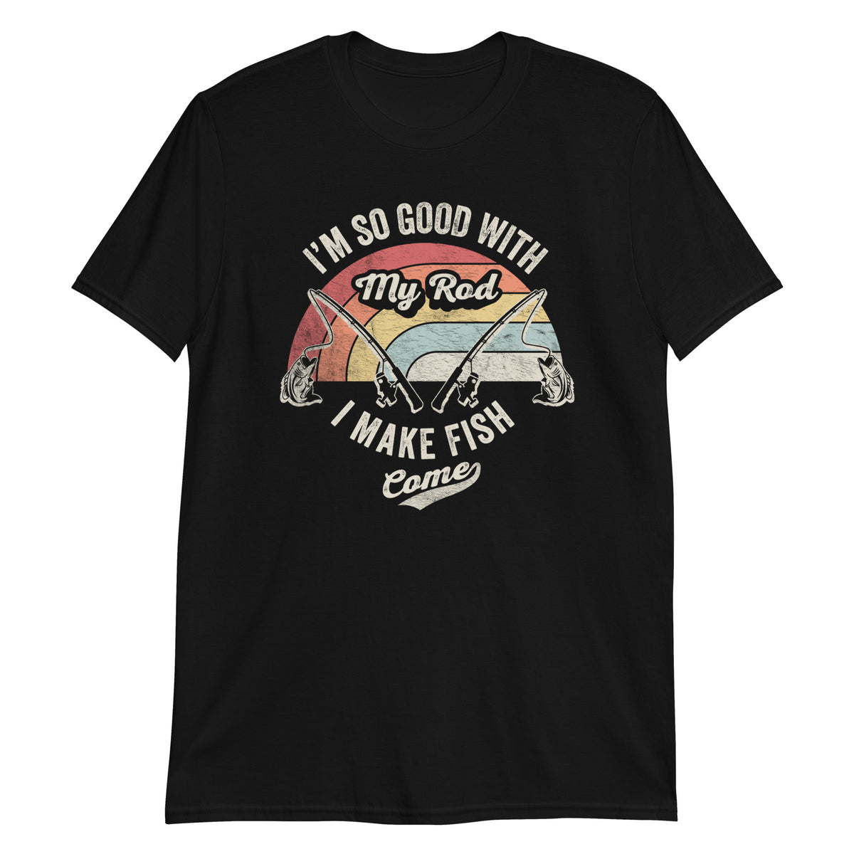 I'm So Good With My Road I Make Fish Come T-Shirt