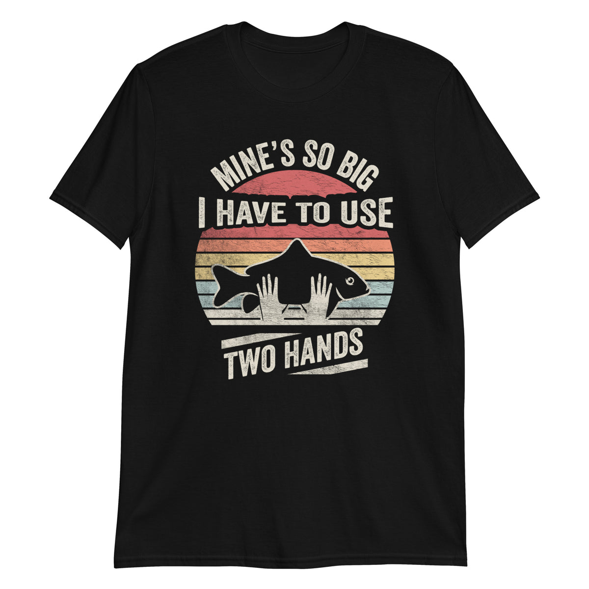 Mine's So Big I Have to Use Two Hands T-Shirt