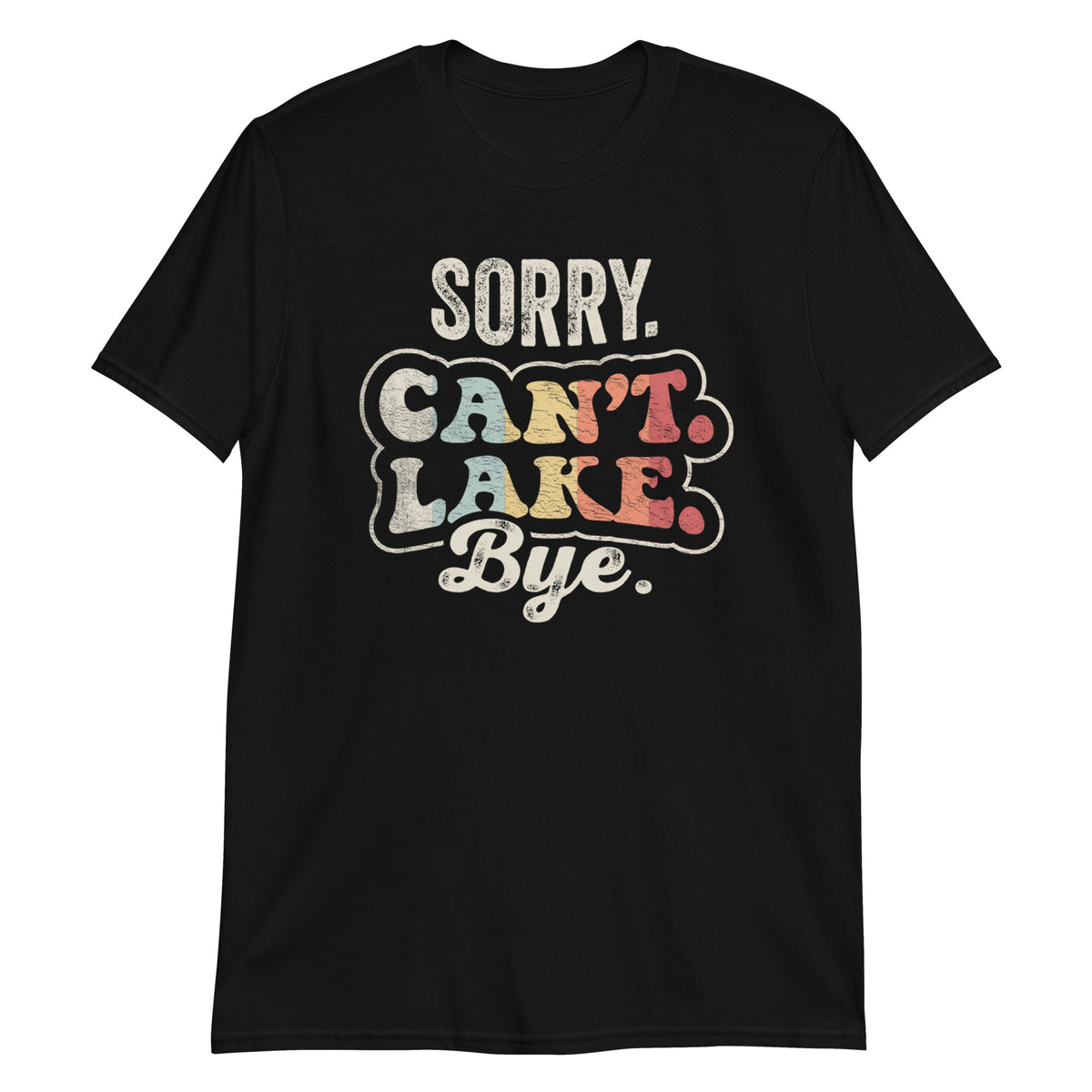 Sorry Can't Lake Bye Funny Lake T-Shirt