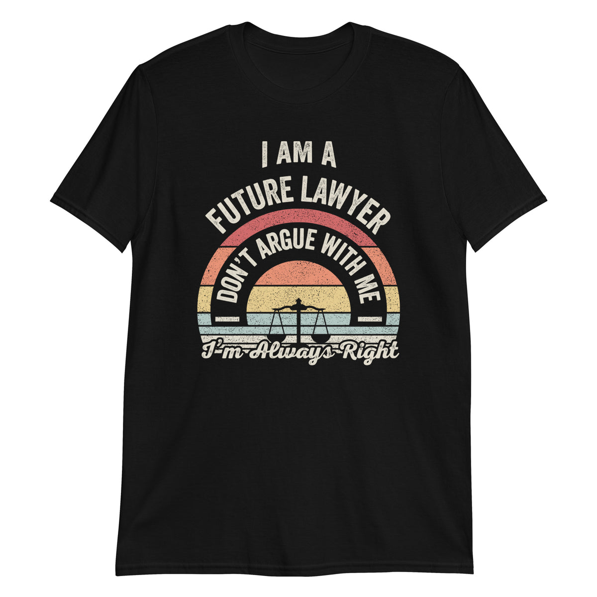I'm a Future Lawyer Don't Argue With Me Funny Gift Lawyer T-Shirt