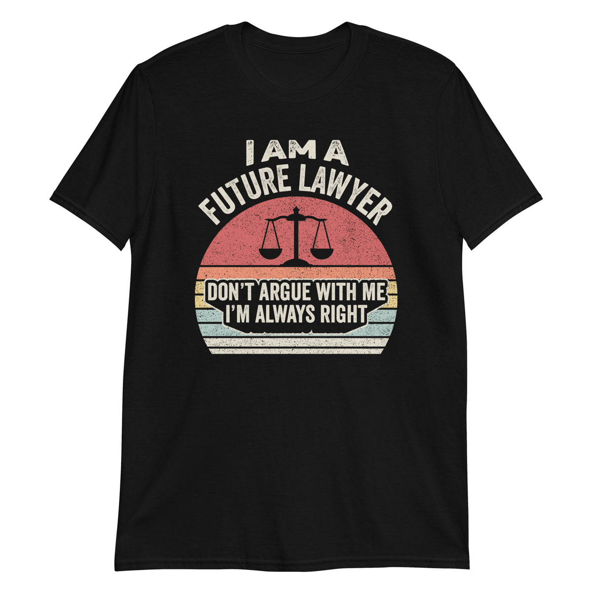 I'm a Future Lawyer Don't Argue With Me Funny Gift Lawyer T-Shirt