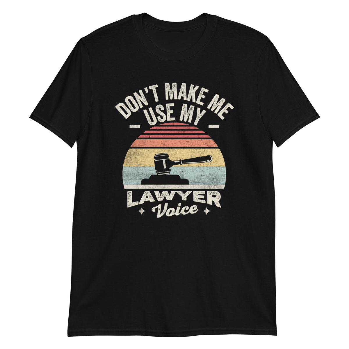 Don't Make Me Use My Lawyer Voice Funny Gift Lawyer T-Shirt