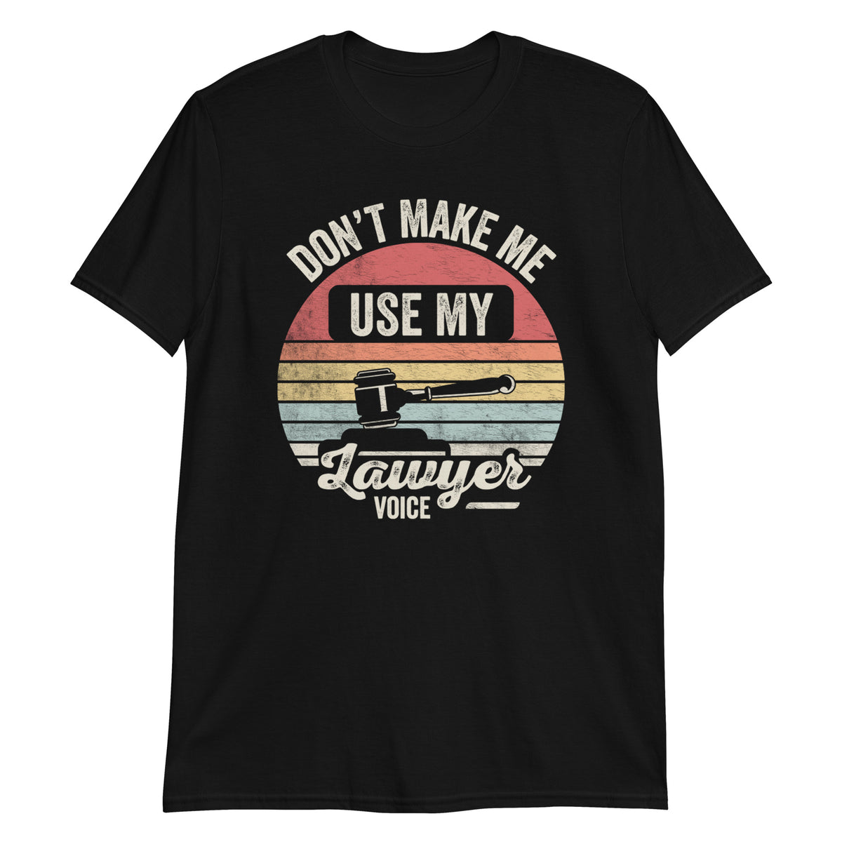 Don't Make Me Use My Lawyer Voice Funny Gift Lawyer T-Shirt