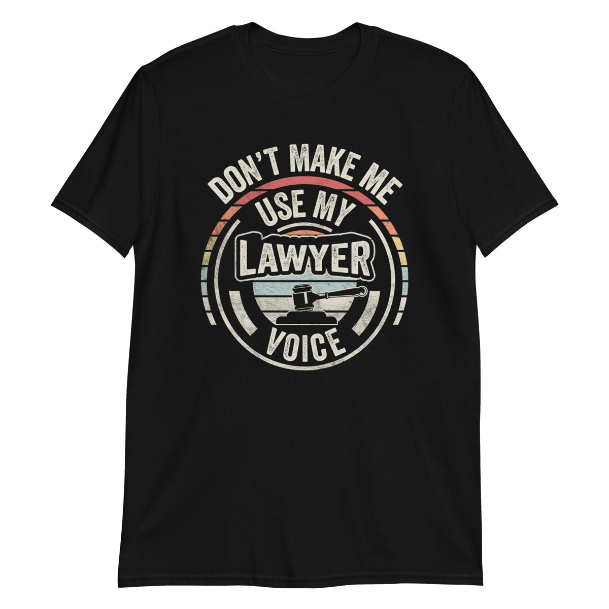 Don't Make Me Use My Lawyer Voice Funny Gift Lawyer T-Shirt
