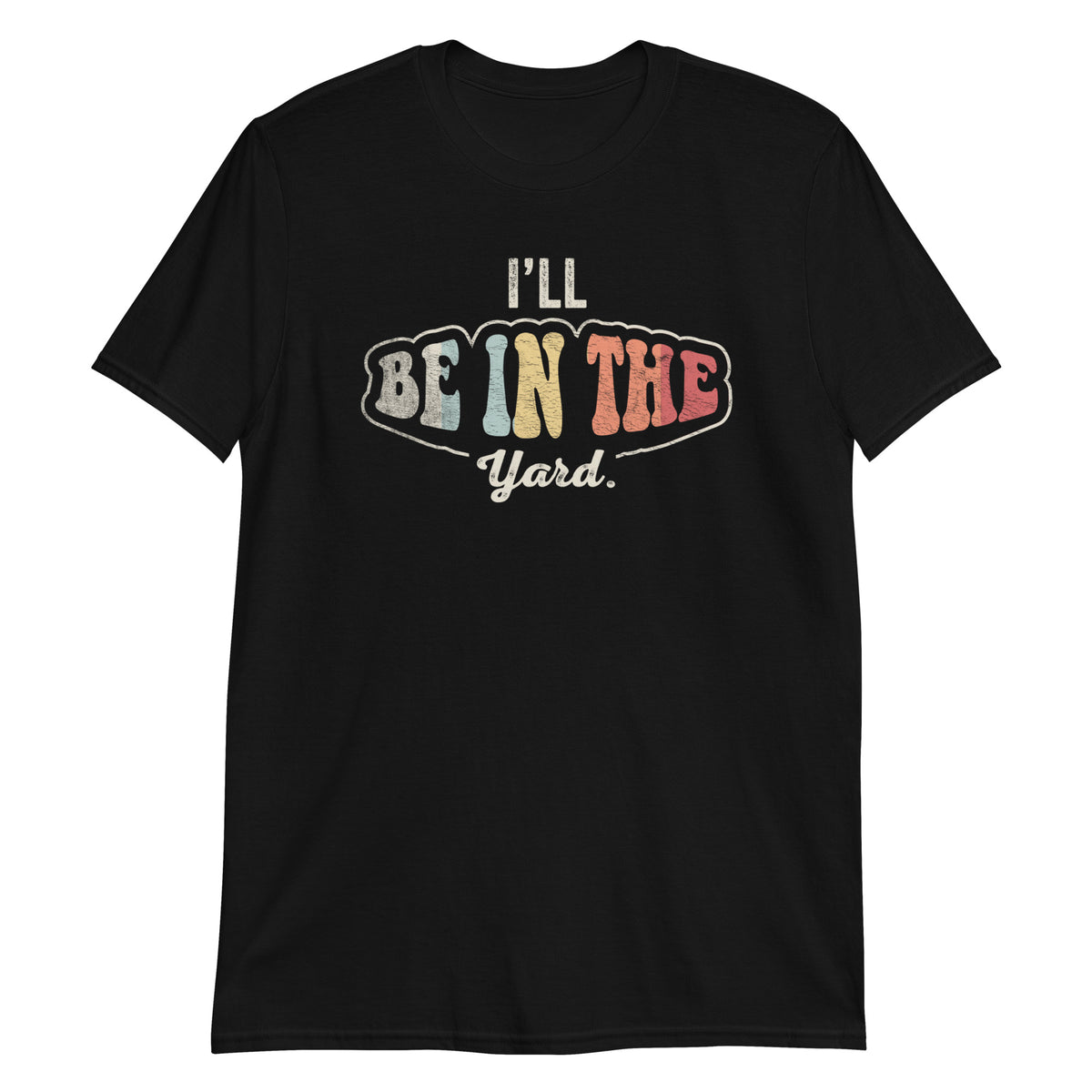 I'll Be in Yard T-Shirt