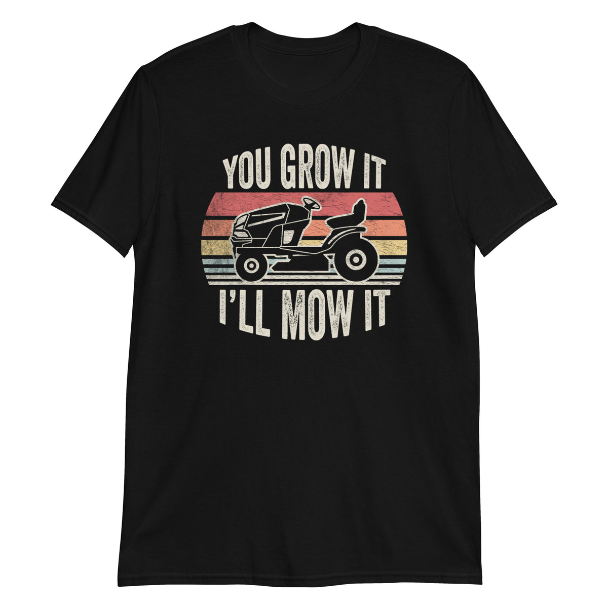 You Grow it I'll Mow it T-Shirt