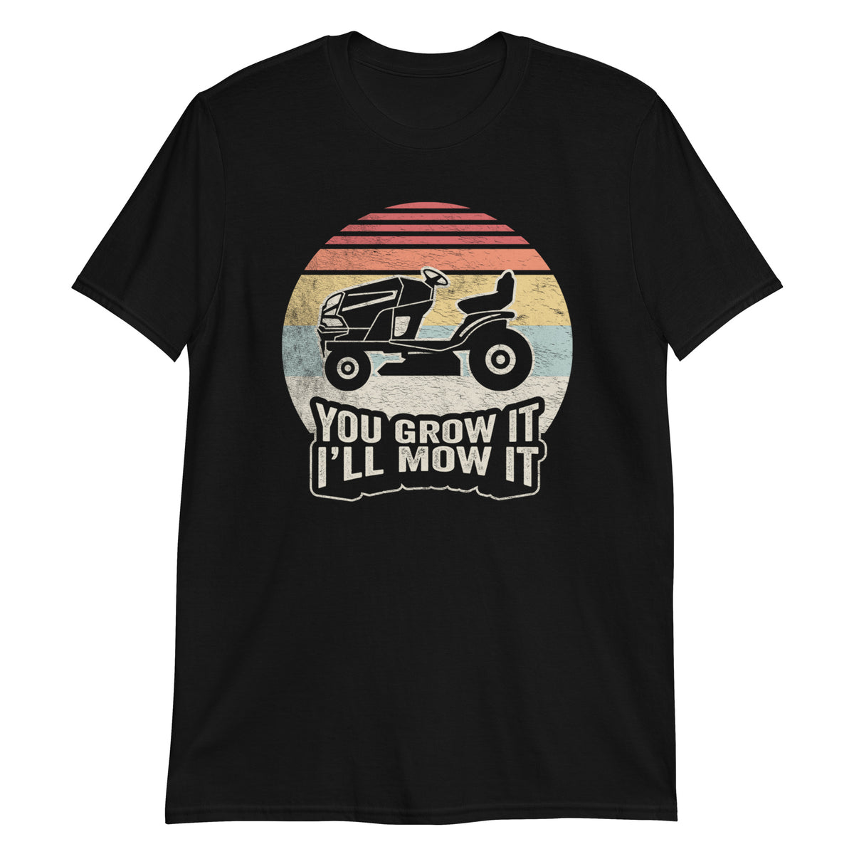 You Grow it I'll Mow it T-Shirt