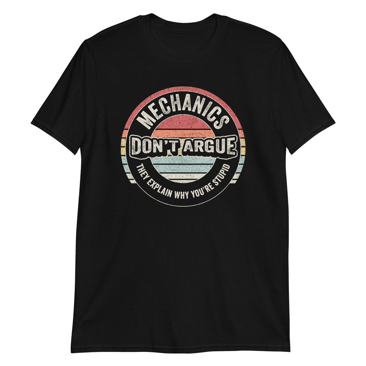 Mechanics Don't Argue They Explain Why You're Stupid T-Shirt