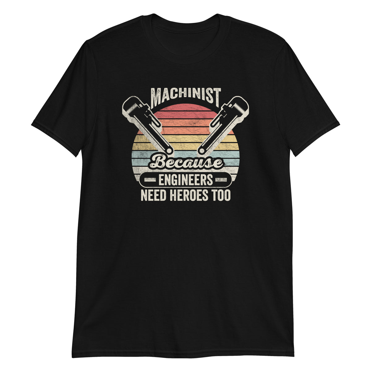 Machinist Because Engineers Need Heros Too T-Shirt