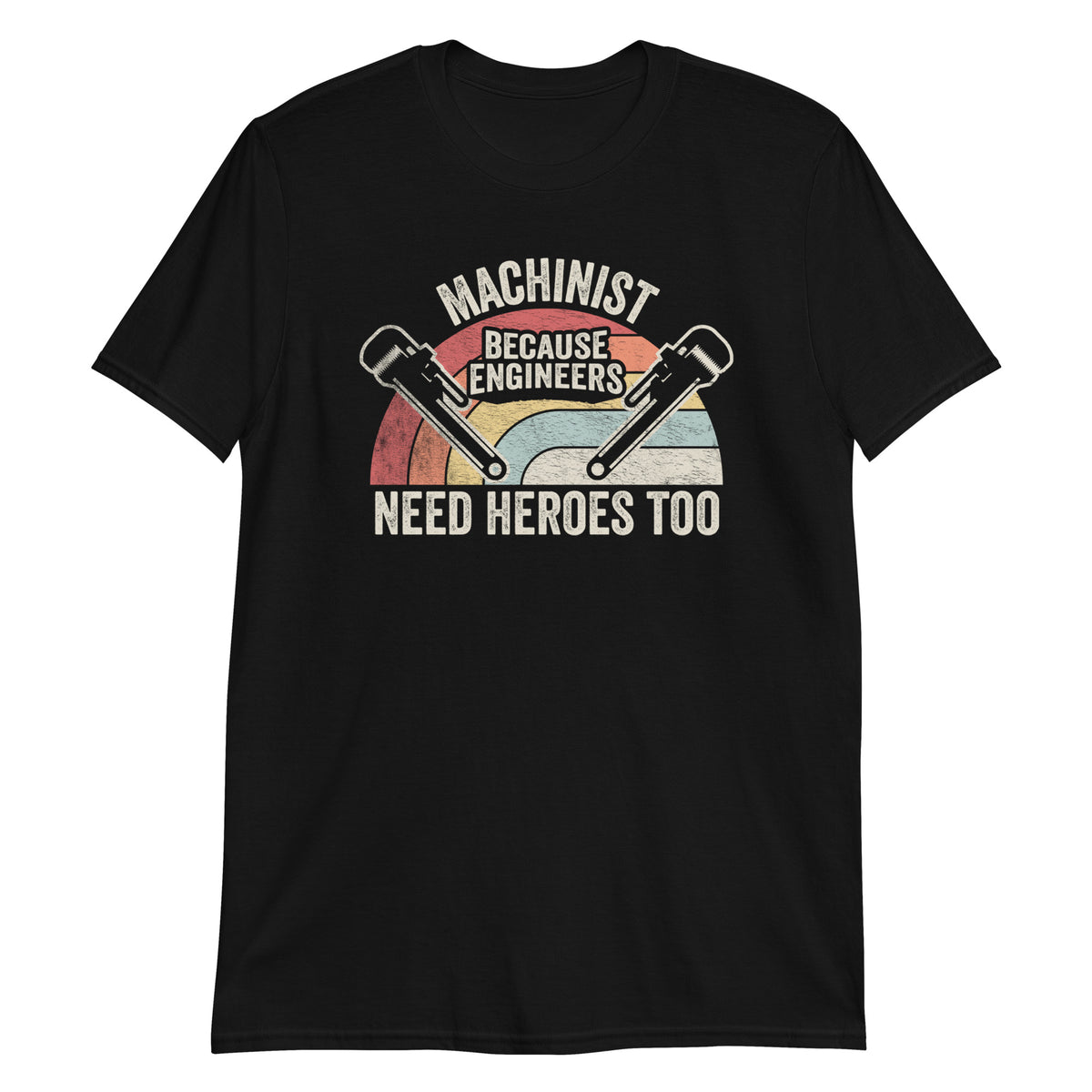 Machinist Because Engineers Need Heros Too T-Shirt