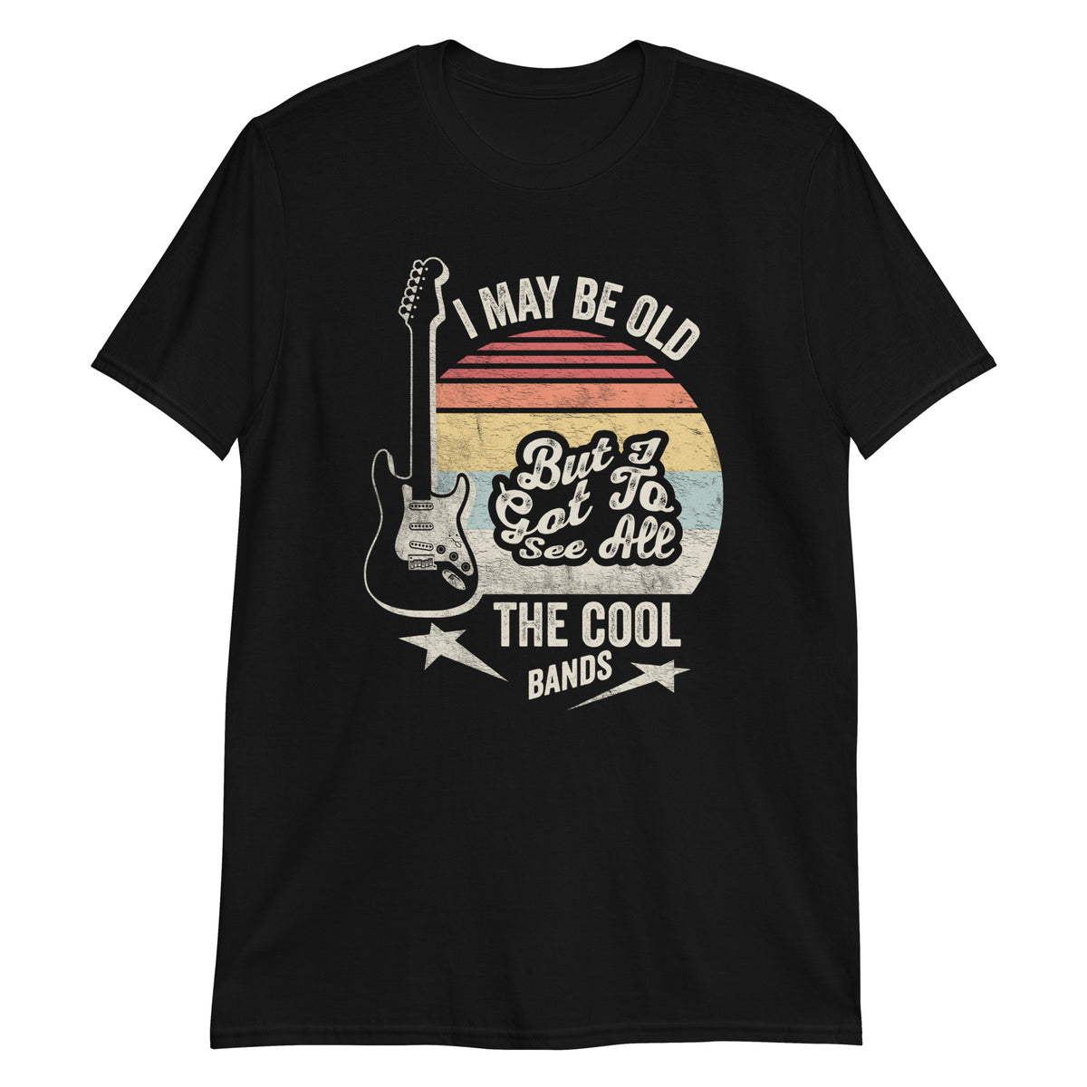 I May Be Old But I Got to See All The Cool Bands T-Shirt