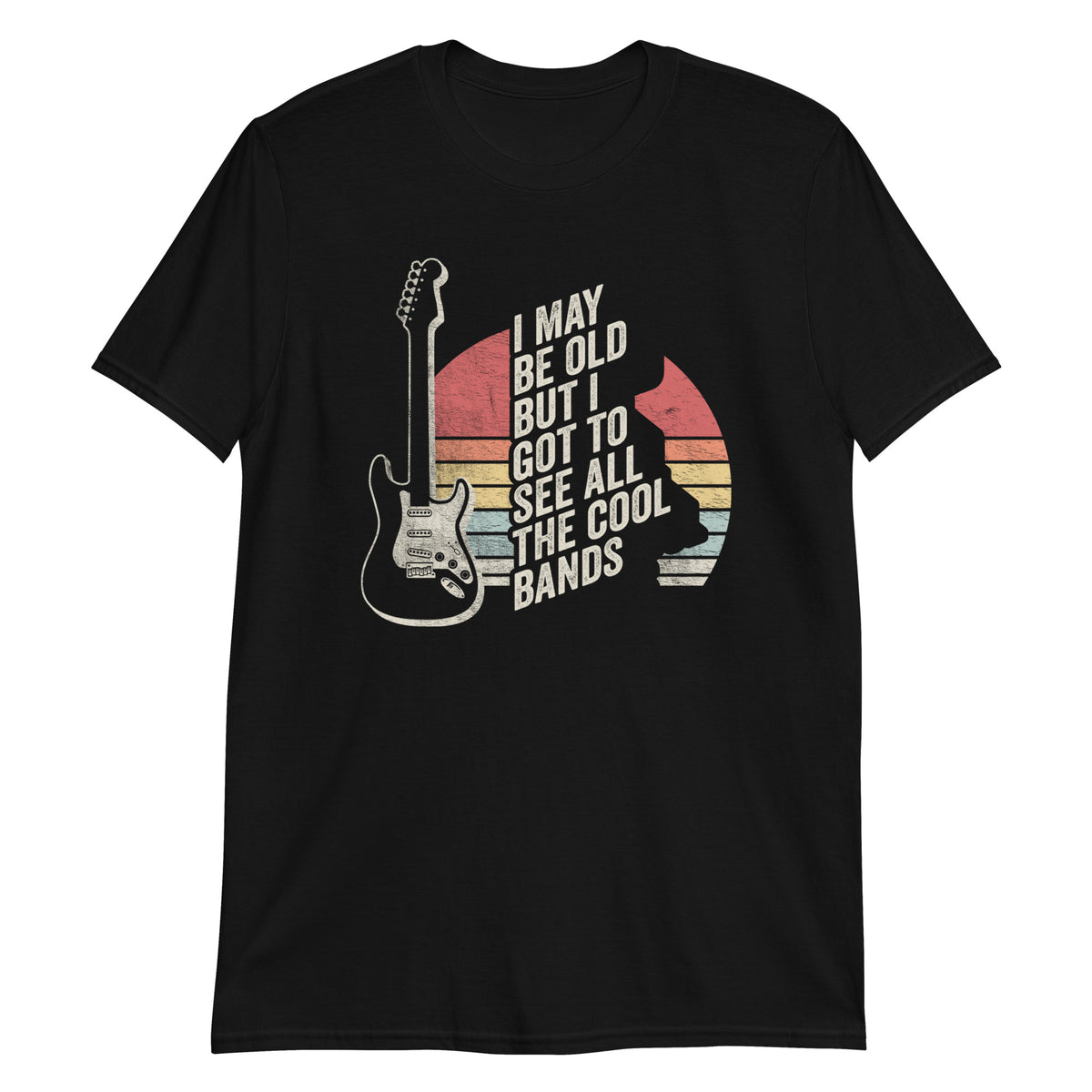 I May Be Old But I Got to See All The Cool Bands T-Shirt