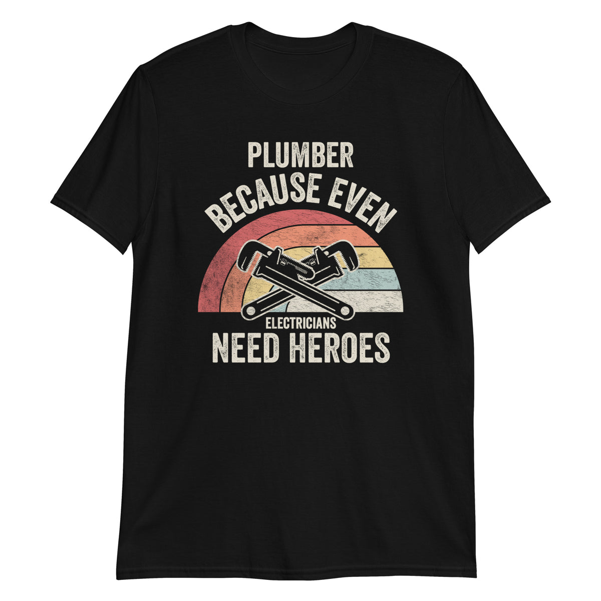 Plumber Because Even Electricians Need Heroes T-Shirt