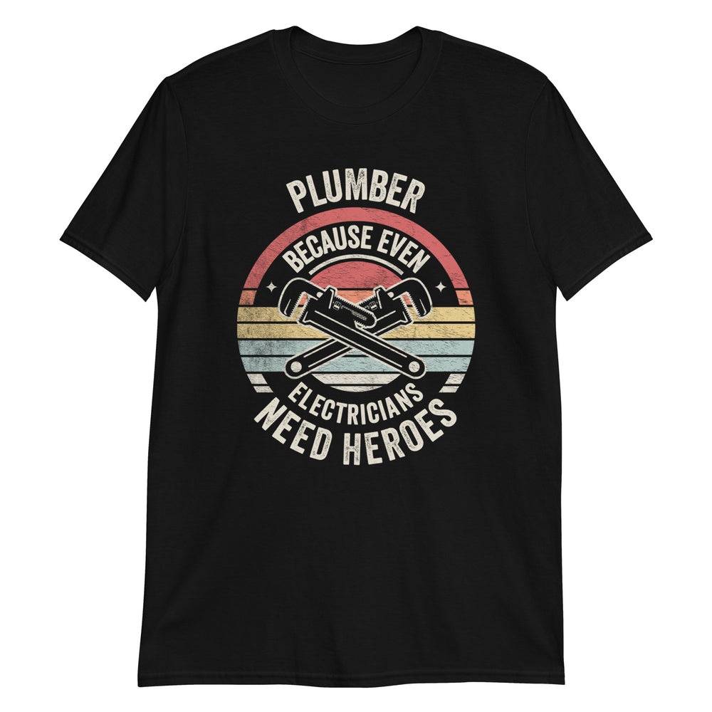 Plumber Because Even Electricians Need Heroes T-Shirt