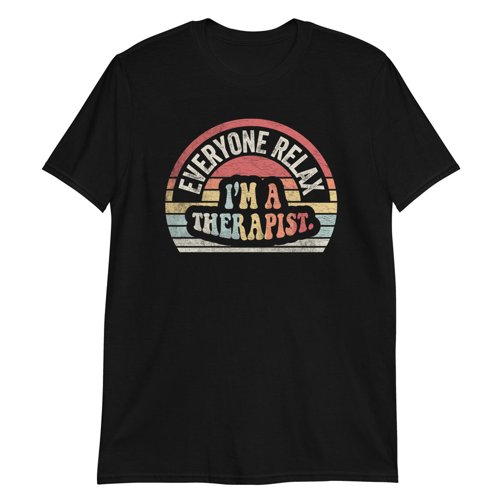 Everyone Relax I'm A Therapist Physical Occupational Funny T-Shirt