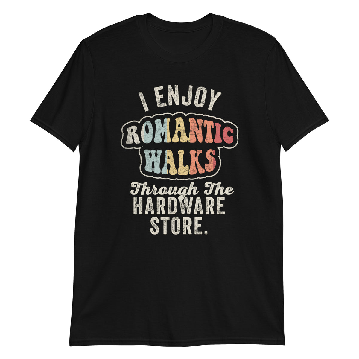 I Enjoy Romantic Walks Through The Hardware Store Carpenter & Woodworking T-Shirt