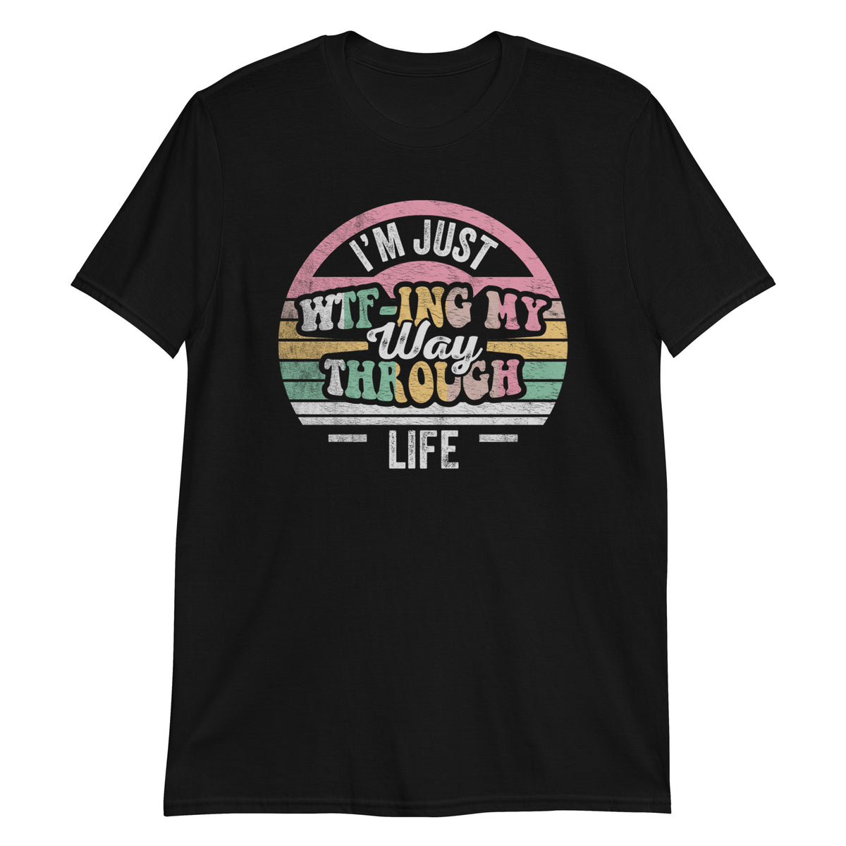 I'm Just WTFing My Way Through Life Funny Saying Sarcastic Retro Vintage T-Shirt