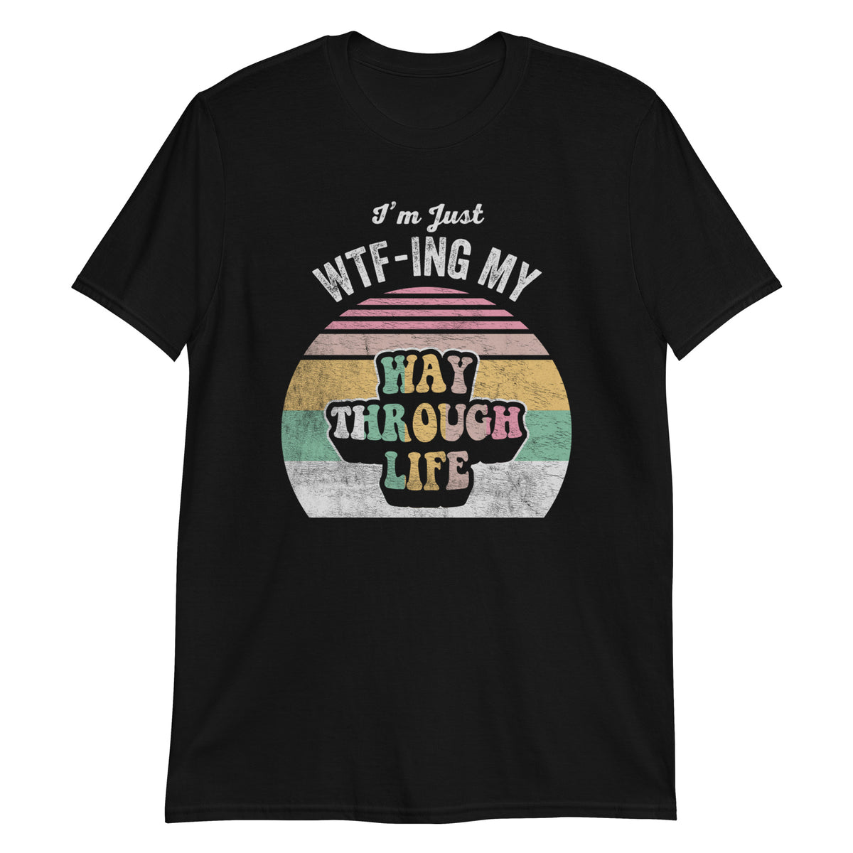 I'm Just WTFing My Way Through Life Funny Saying Sarcastic Retro Vintage T-Shirt