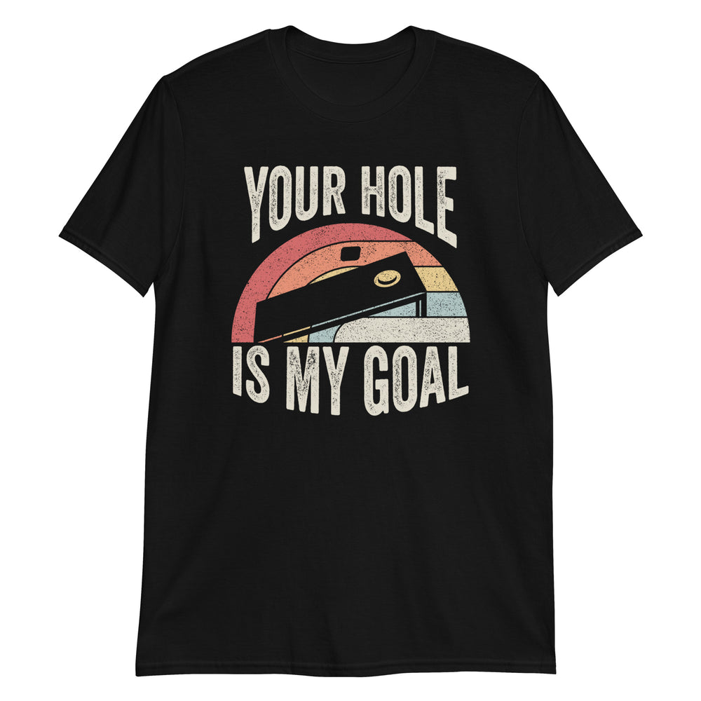 Your Hole Is My Goal Inappropriate Phrase Cornhole T-Shirt