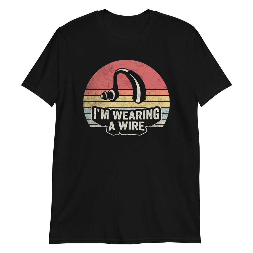I'm Wearing A Wire Hearing Aid Vintage Hard Of Hearing Funny T-Shirt