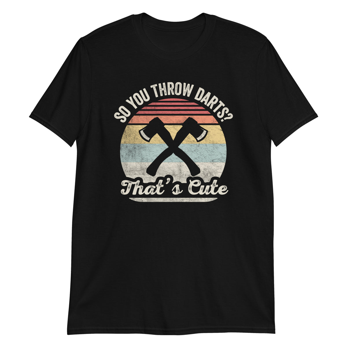 So You Throw Darts? T-Shirt