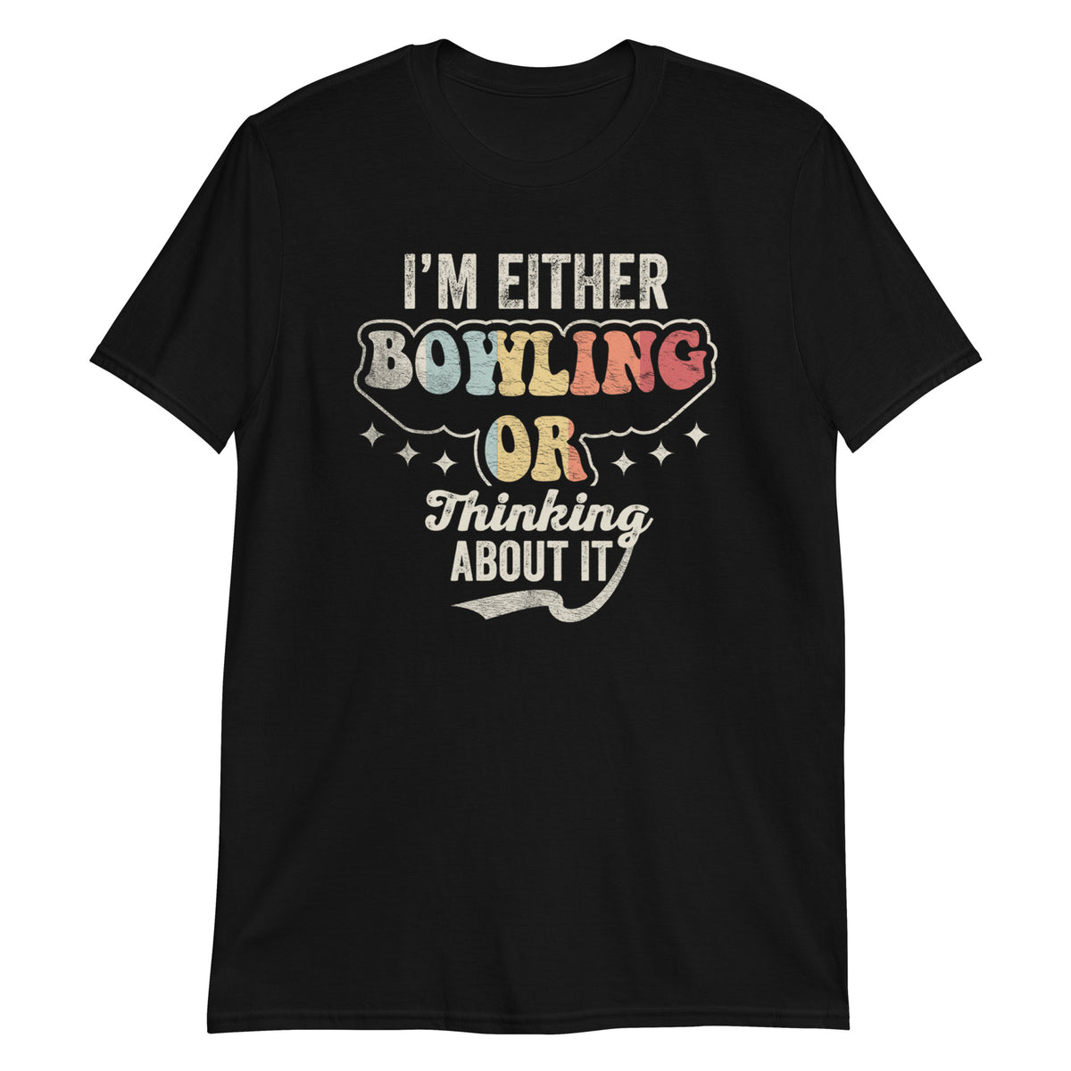 I'm Either bowling or Thinking About it T-Shirt