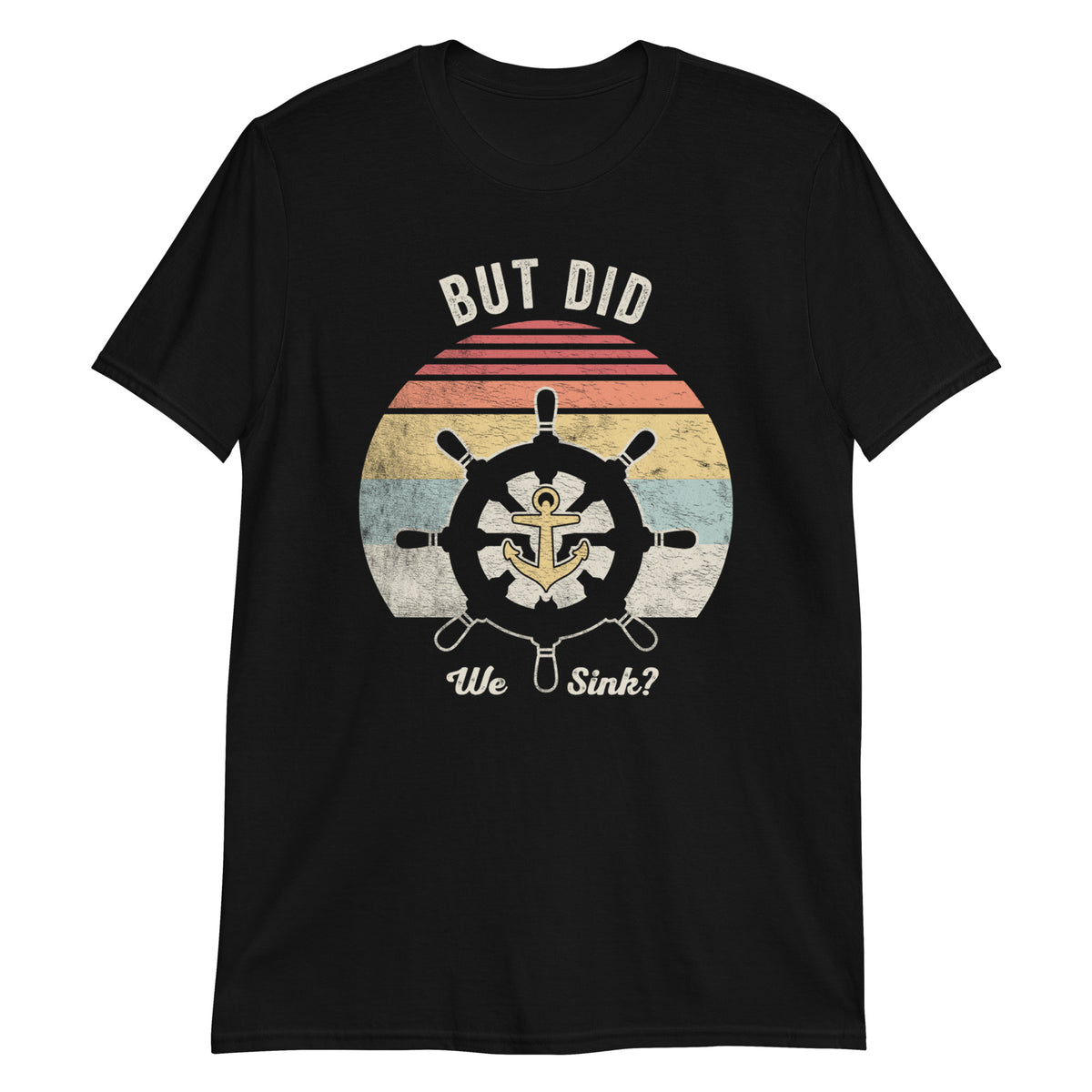 But Did We Sink T-Shirt