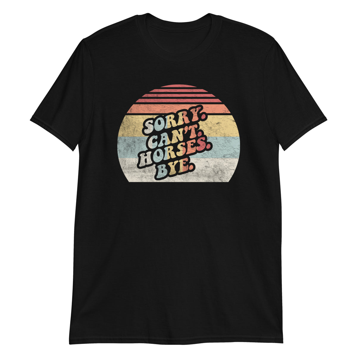 Sorry Cann't Horses Bye T-Shirt