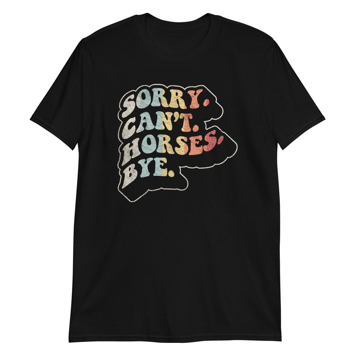 Sorry Cann't Horses Bye T-Shirt