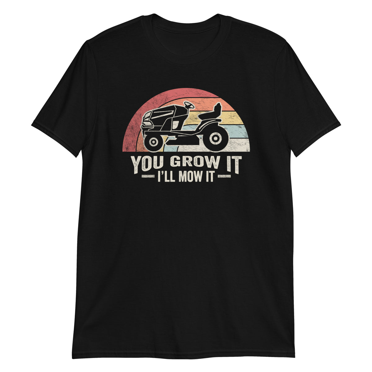 You Grow it I'll Mow it T-Shirt