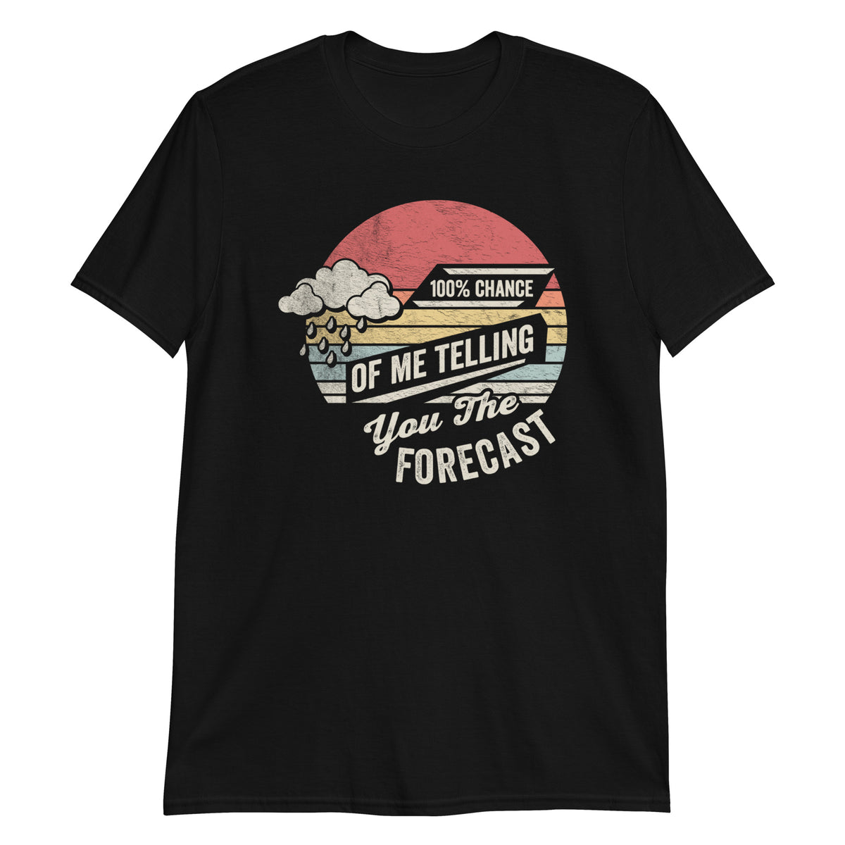 100% Chance Of Me Telling You The Forecast Meteorologist T-Shirt