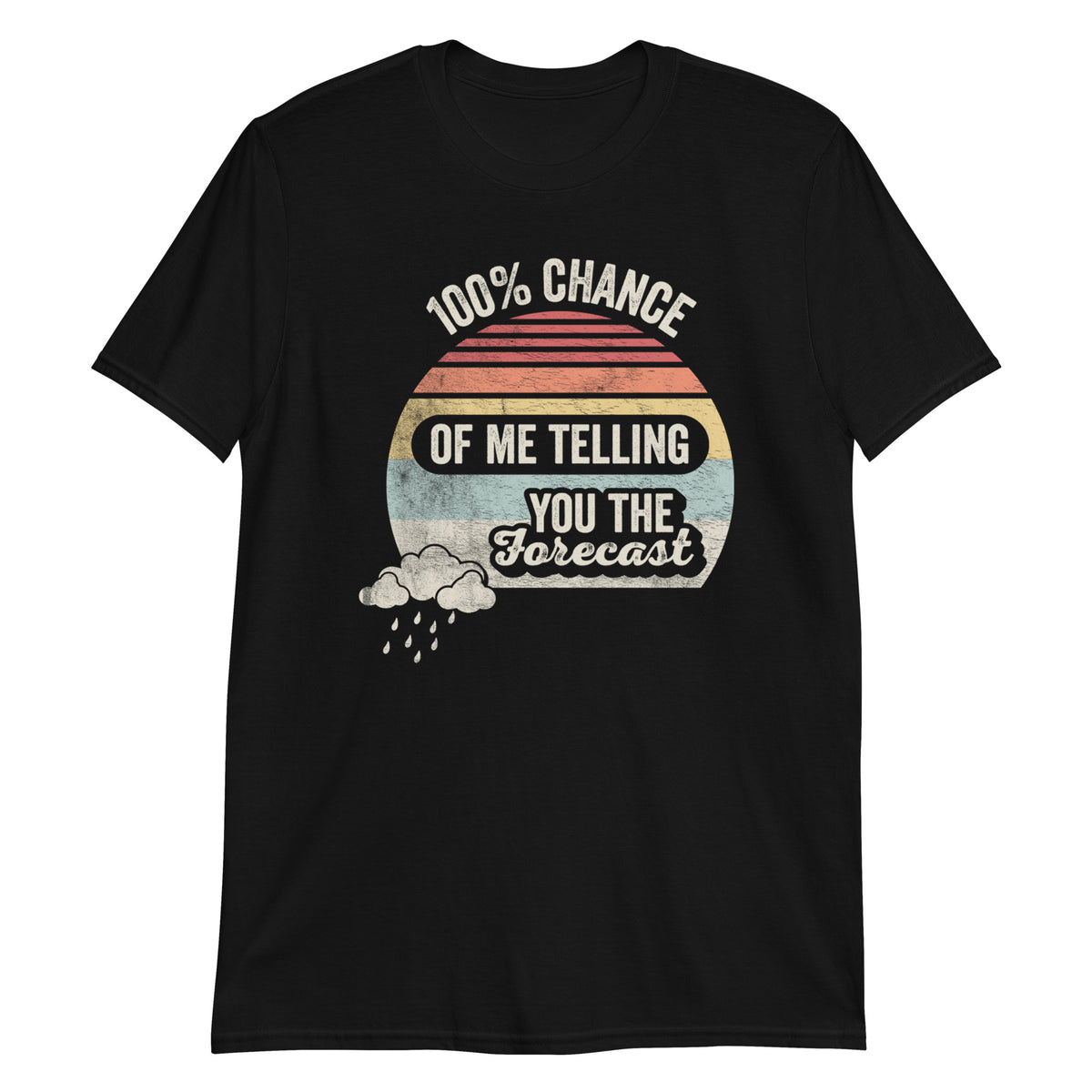 100% Chance Of Me Telling You The Forecast Funny Weather Forecaster T-Shirt
