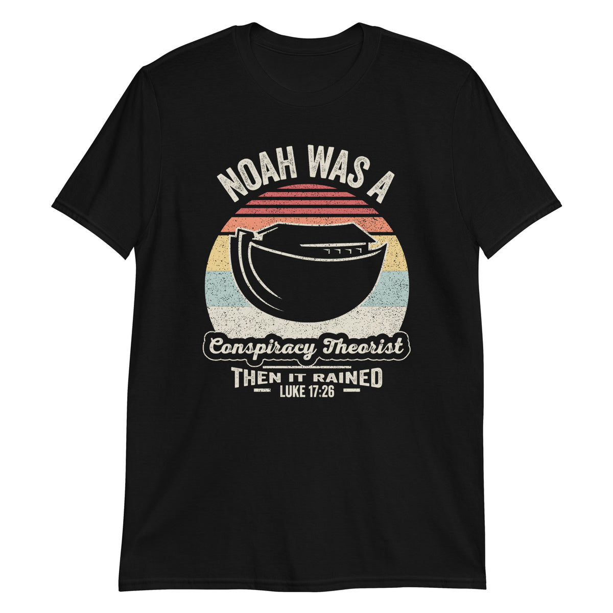 Noah Was a Conspiracy Theorist Then it Rained T-Shirt