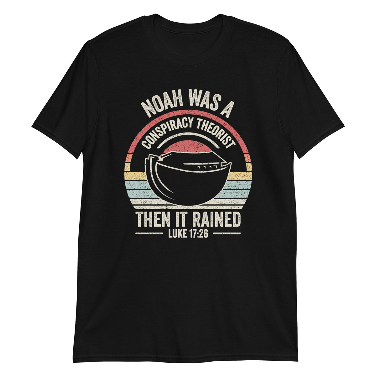 Noah Was a Conspiracy Theorist Then it Rained T-Shirt