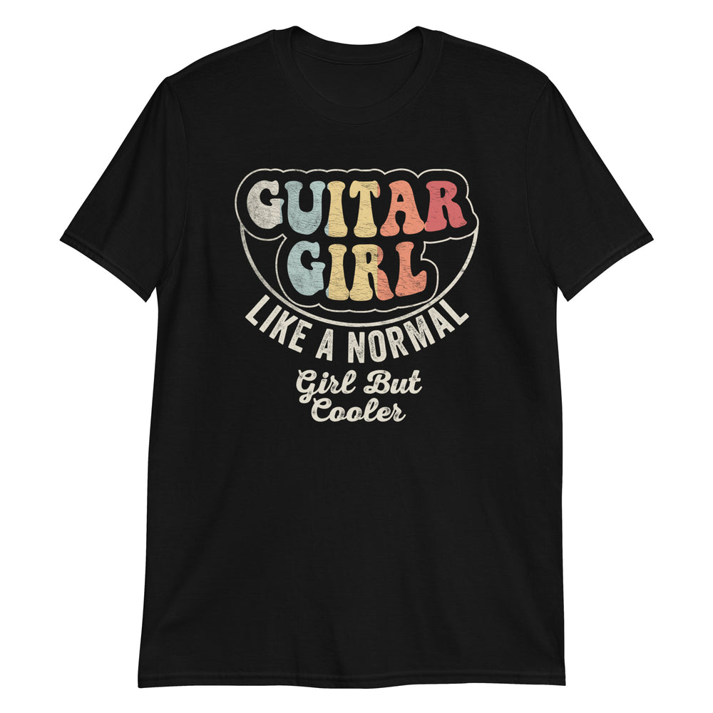 Guitar Girl Like a Normal Girl But Cooler T-Shirt