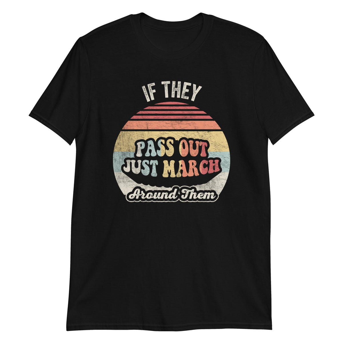If They Pass Out Just March Around Them Marching Band Director Funny T-Shirt
