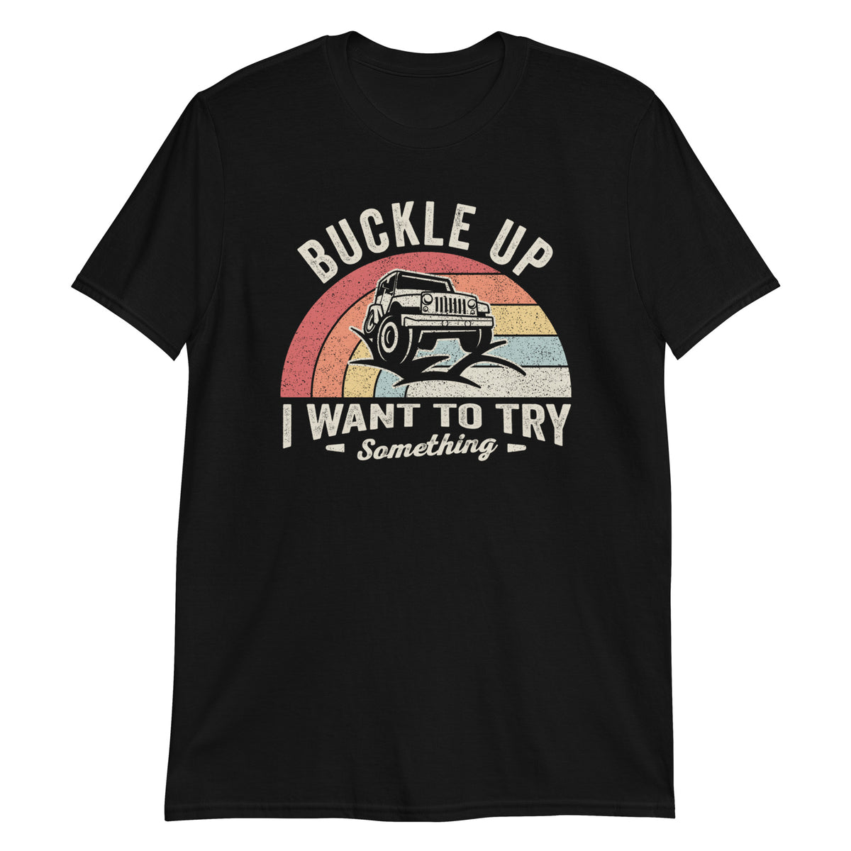 Buckle Up I Want To Try Something Offroad 4x4 Gift Retro Vintage T-Shirt