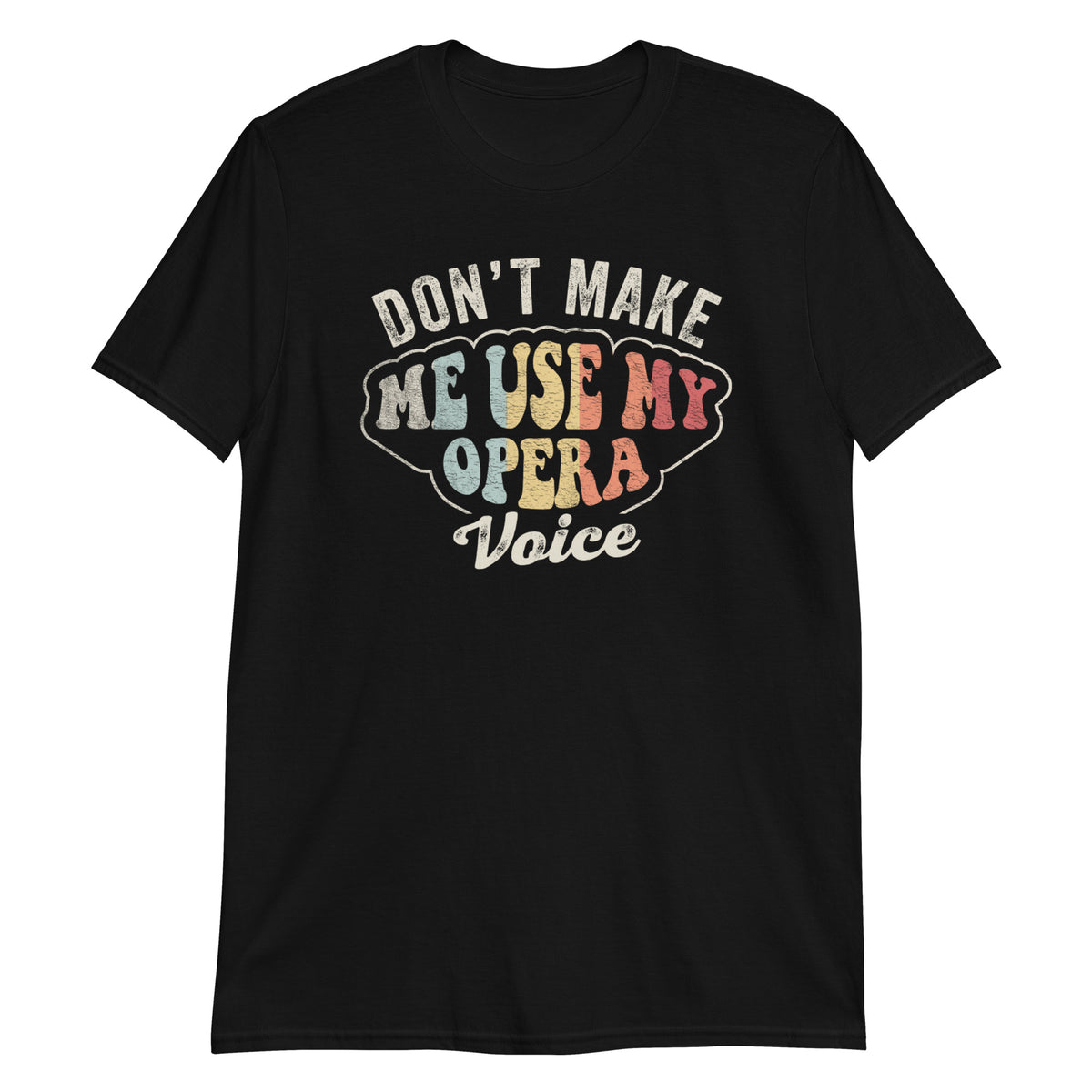 Don't Make Me Use My Opera Voice Funny Vintage Distressed T-Shirt