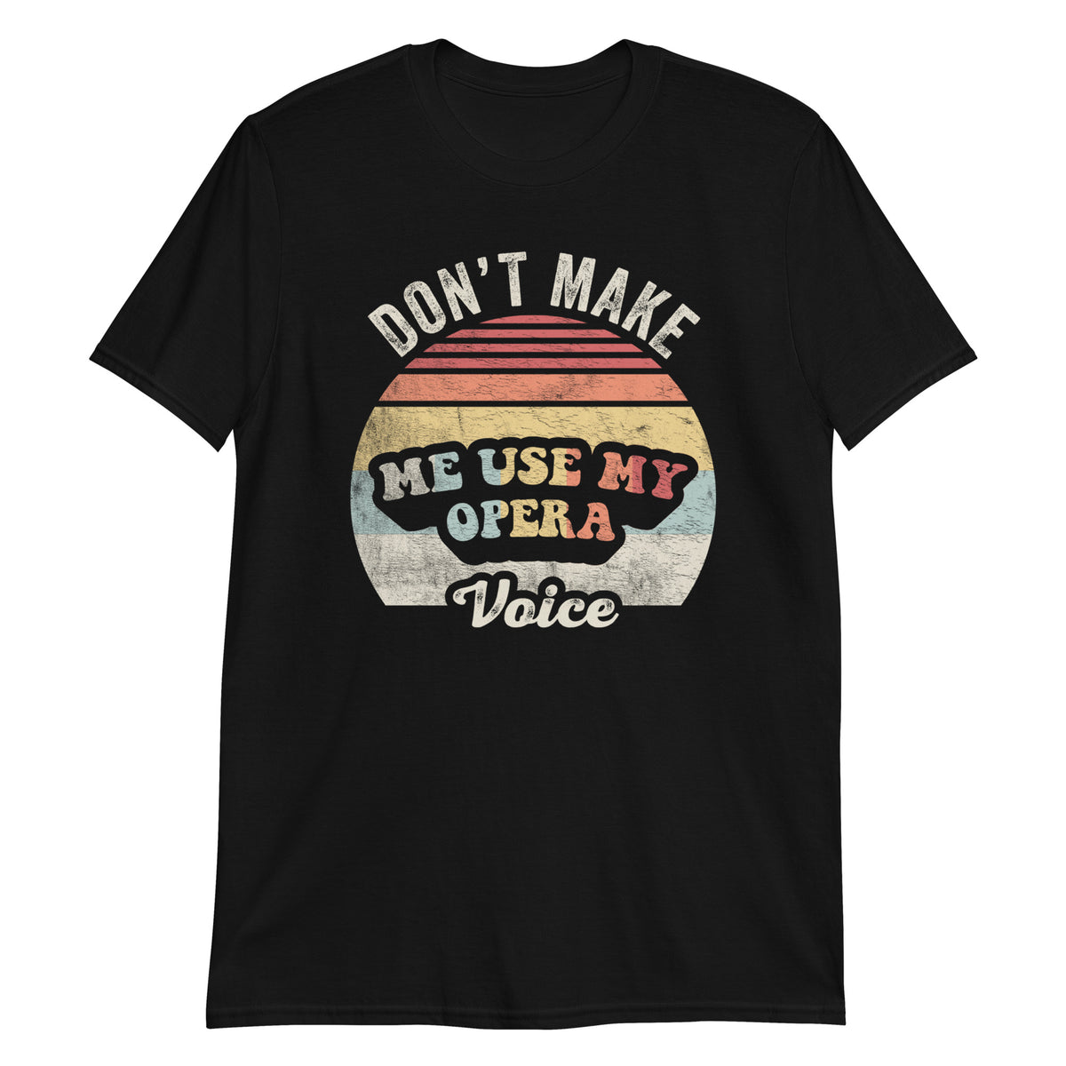 Don't Make Me Use My Opera Voice Funny Vintage Distressed T-Shirt