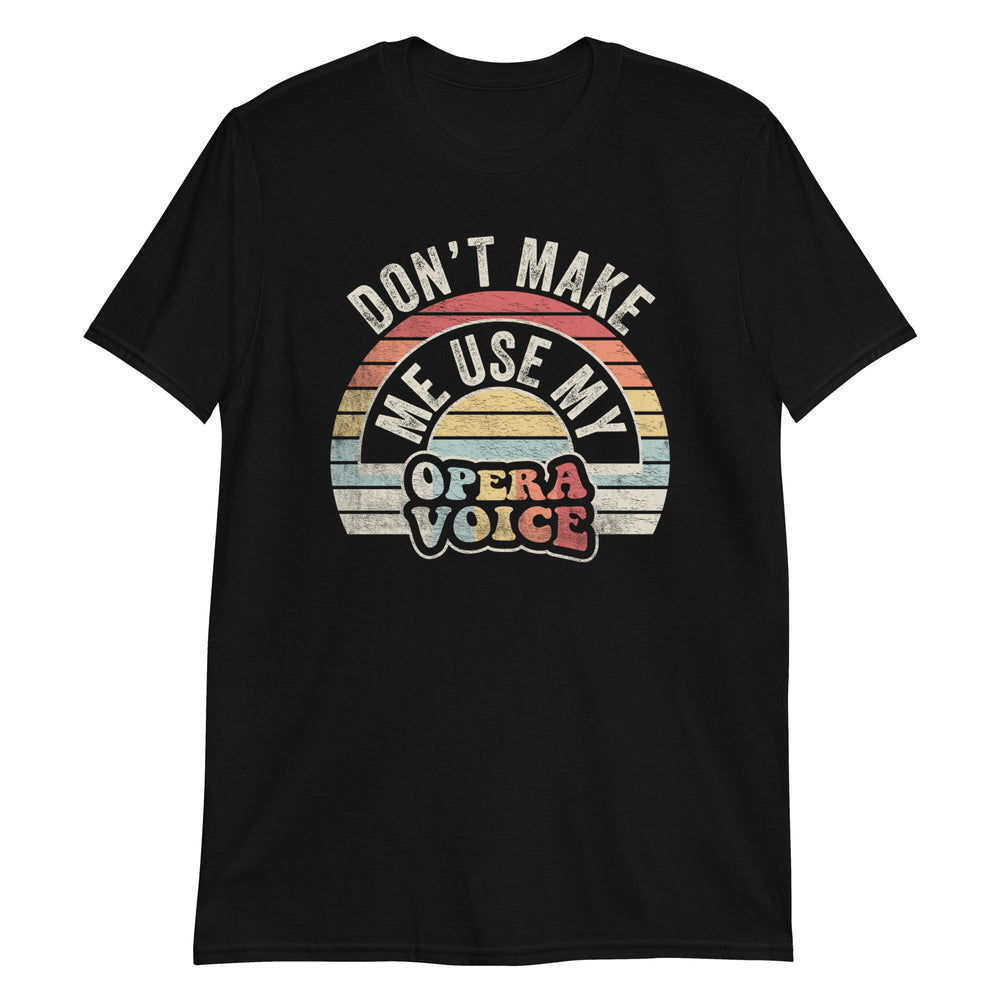 Don't Make Me Use My Opera Voice Funny Vintage Distressed T-Shirt