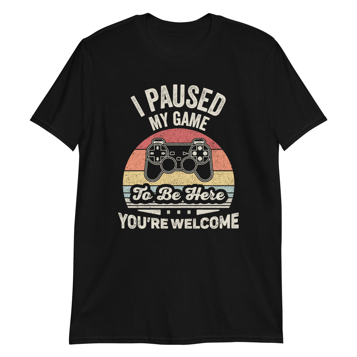 I Paused My Game To Be Here T-Shirt