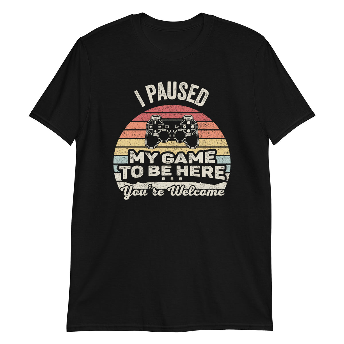 I Paused My Game To Be Here T-Shirt