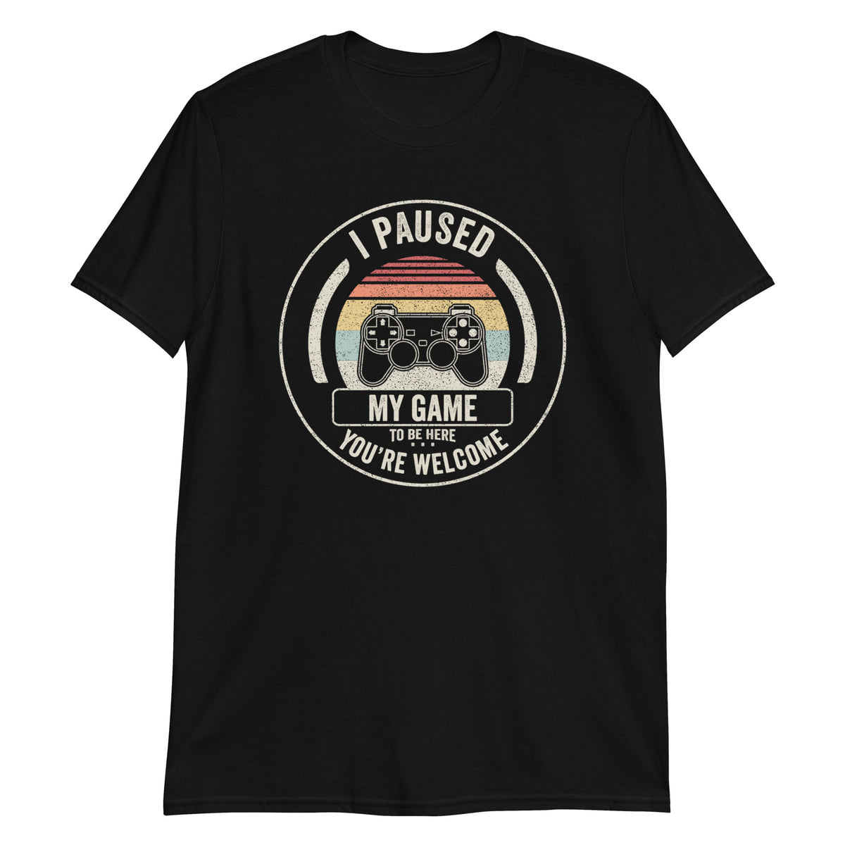 I Paused My Game To Be Here T-Shirt