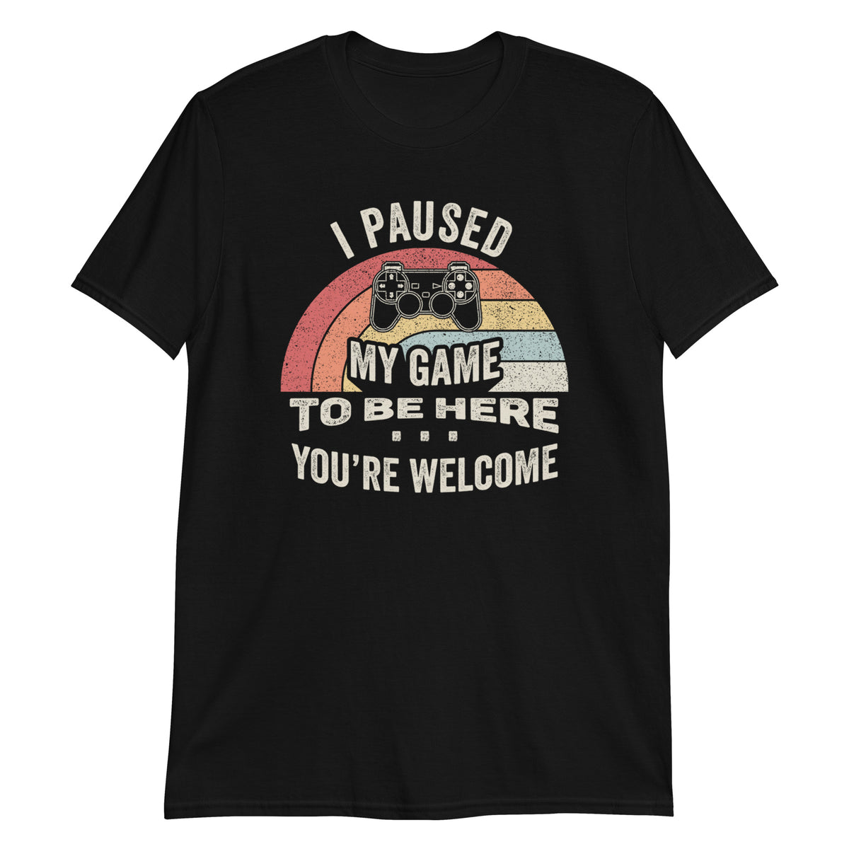 I Paused My Game To Be Here T-Shirt