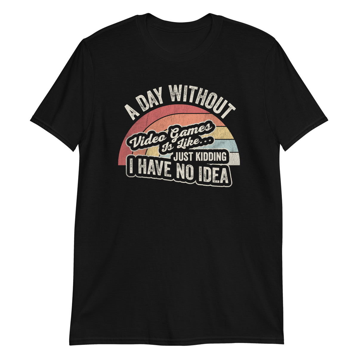 A Day Whithout Gaming is Like.. T-Shirt