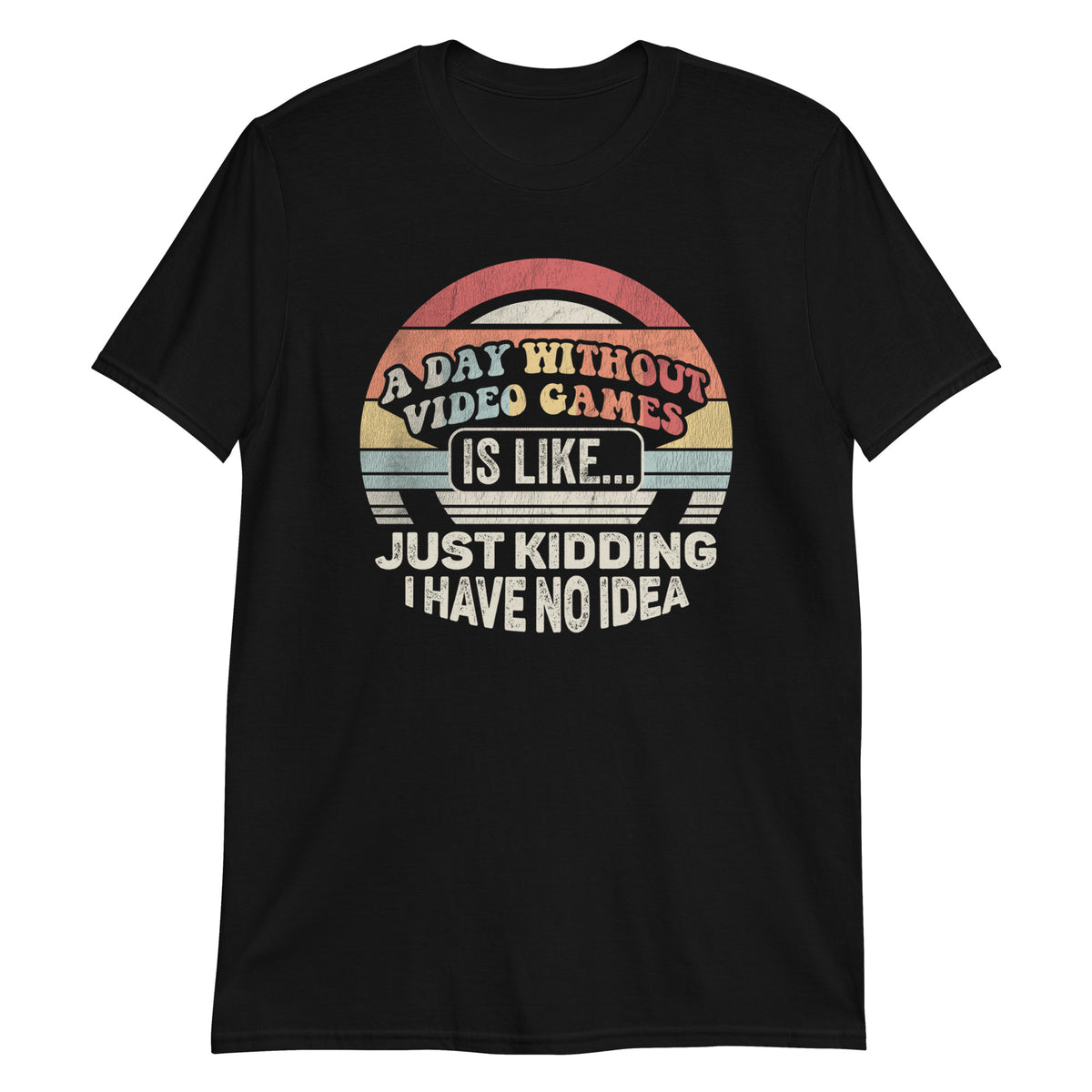 A Day Whithout Gaming is Like..  T-Shirt