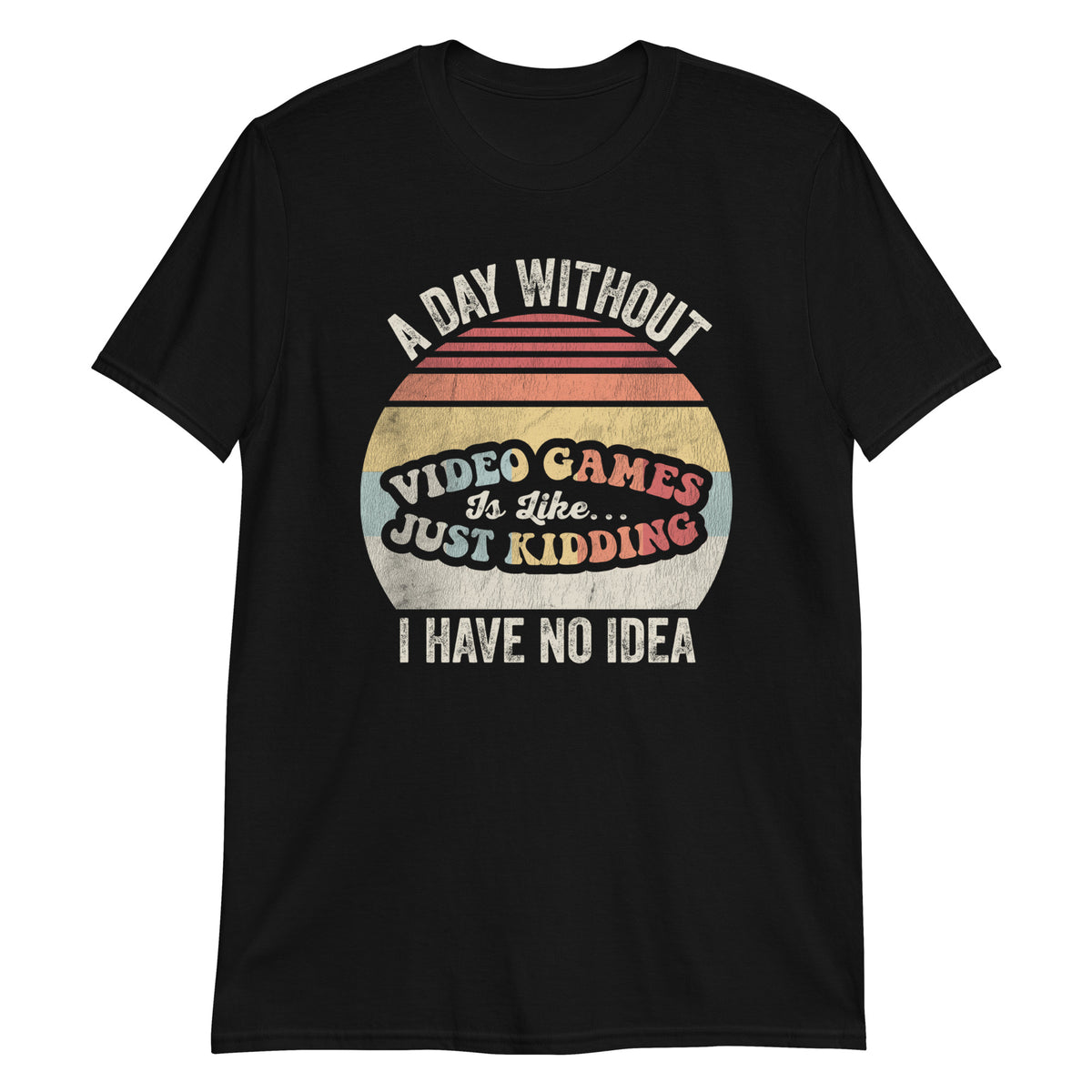 A Day Whithout Gaming is Like.. T-Shirt