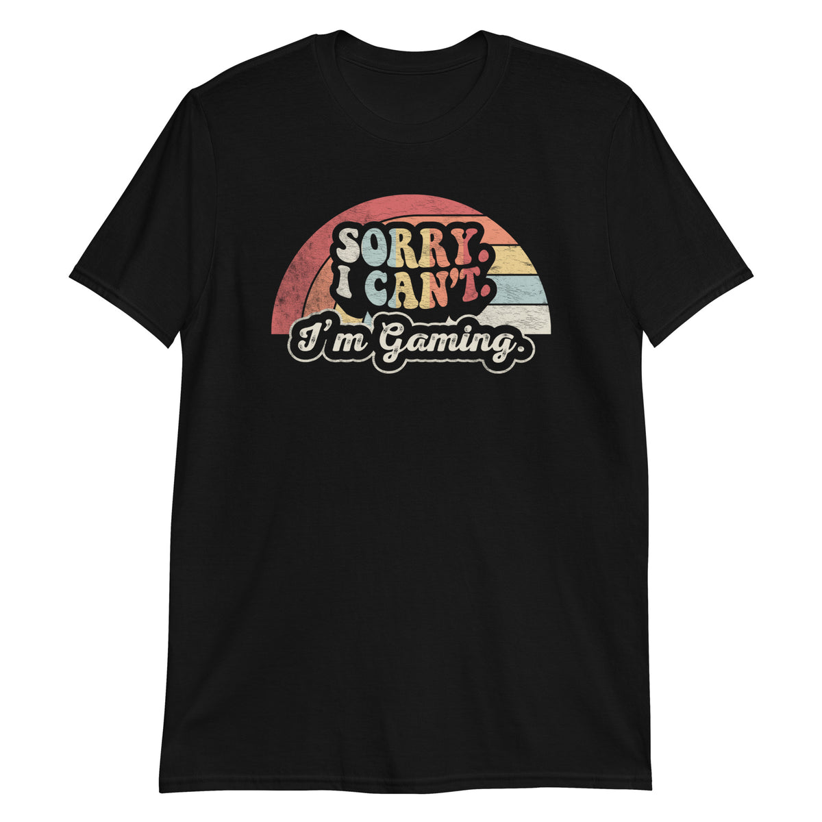 Sorry I Cann't I'm Gaming T-Shirt